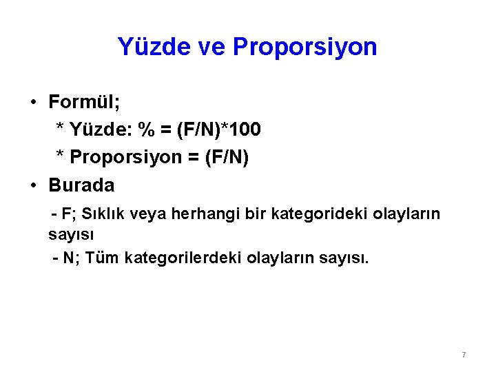 Yüzde ve Proporsiyon • Formül; * Yüzde: % = (F/N)*100 * Proporsiyon = (F/N)