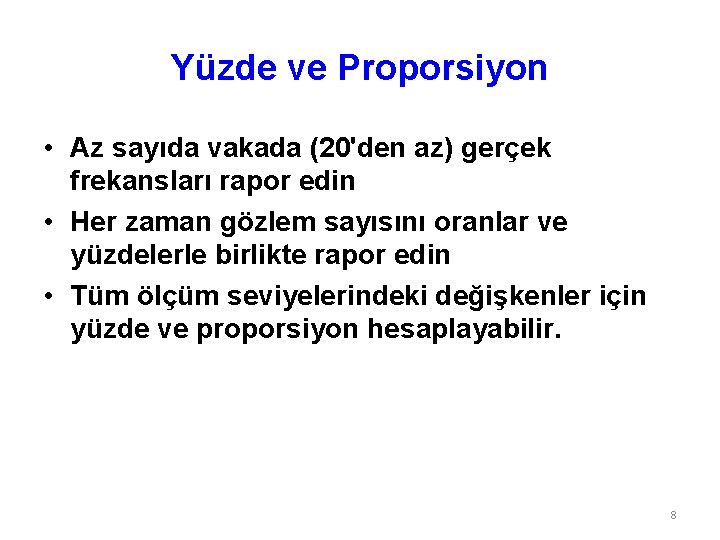 Yüzde ve Proporsiyon • Az sayıda vakada (20'den az) gerçek frekansları rapor edin •