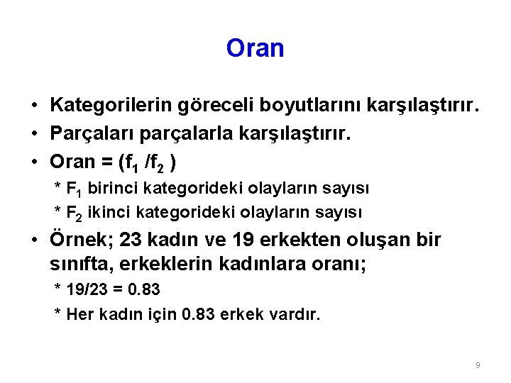 Oran • Kategorilerin göreceli boyutlarını karşılaştırır. • Parçaları parçalarla karşılaştırır. • Oran = (f