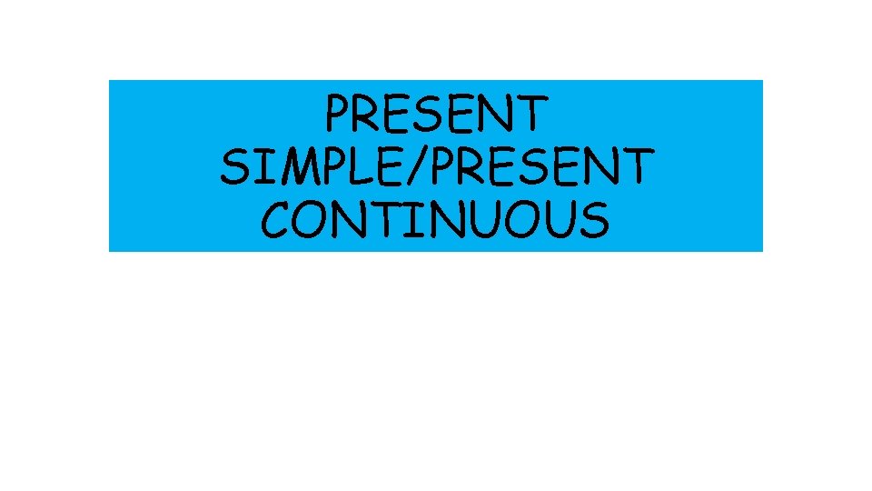 PRESENT SIMPLE/PRESENT CONTINUOUS 