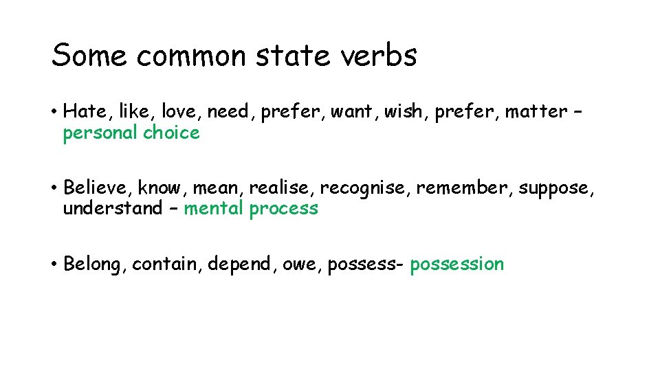Some common state verbs • Hate, like, love, need, prefer, want, wish, prefer, matter