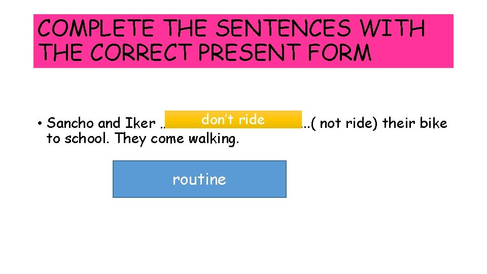 COMPLETE THE SENTENCES WITH THE CORRECT PRESENT FORM don’t ride • Sancho and Iker