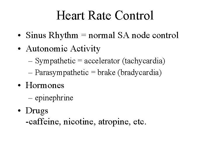 Heart Rate Control • Sinus Rhythm = normal SA node control • Autonomic Activity