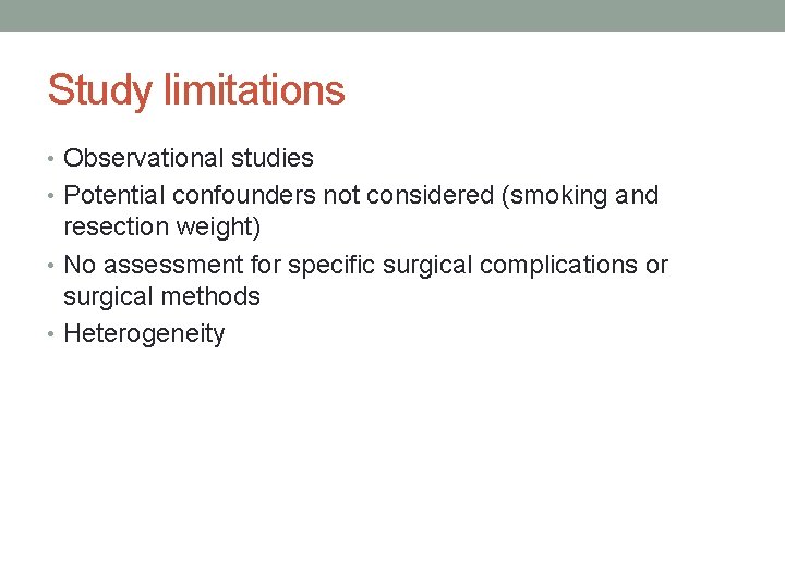 Study limitations • Observational studies • Potential confounders not considered (smoking and resection weight)