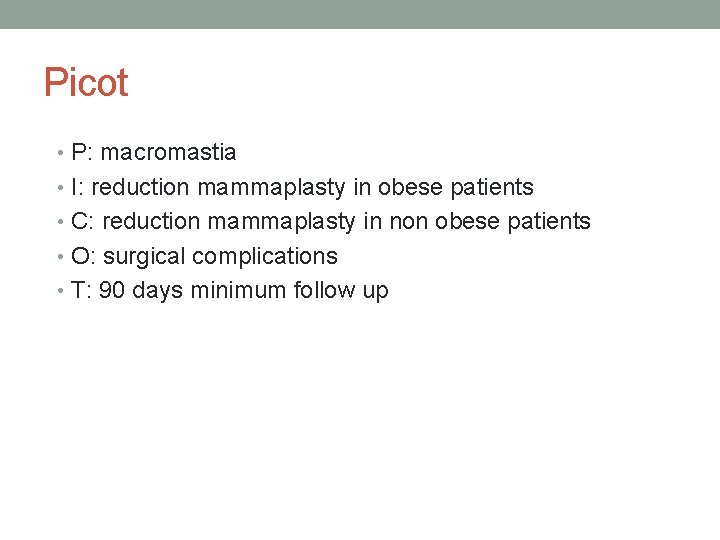 Picot • P: macromastia • I: reduction mammaplasty in obese patients • C: reduction