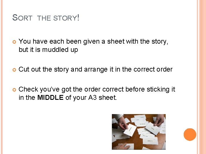 SORT THE STORY! You have each been given a sheet with the story, but