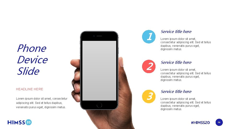 Phone Device Slide HEADLINE HERE Lorem ipsum dolor sit amet, consectetur adipiscing elit. Sed