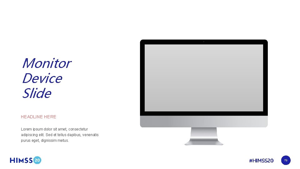 Monitor Device Slide HEADLINE HERE Lorem ipsum dolor sit amet, consectetur adipiscing elit. Sed
