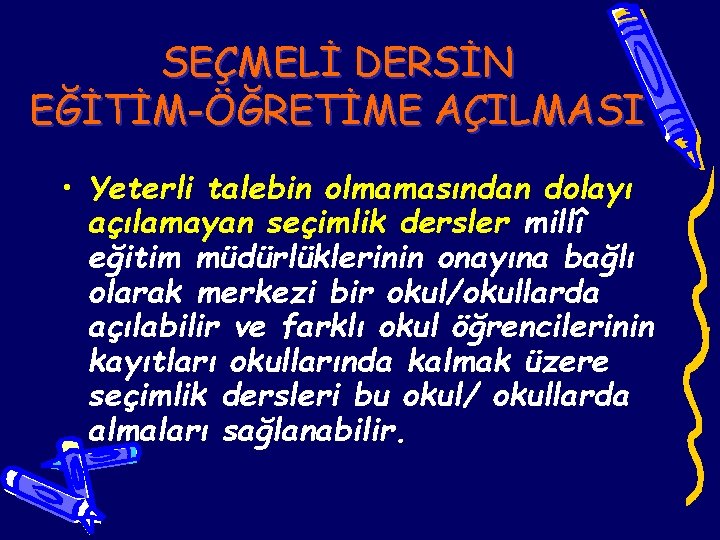 SEÇMELİ DERSİN EĞİTİM-ÖĞRETİME AÇILMASI • Yeterli talebin olmamasından dolayı açılamayan seçimlik dersler millî eğitim