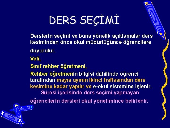 DERS SEÇİMİ Derslerin seçimi ve buna yönelik açıklamalar ders kesiminden önce okul müdürlüğünce öğrencilere