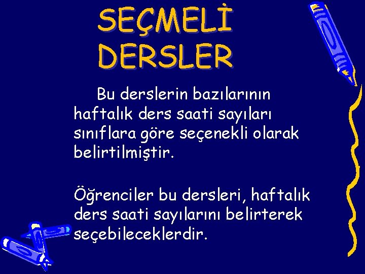 SEÇMELİ DERSLER Bu derslerin bazılarının haftalık ders saati sayıları sınıflara göre seçenekli olarak belirtilmiştir.