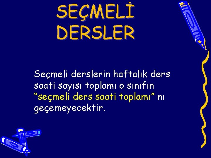 SEÇMELİ DERSLER Seçmeli derslerin haftalık ders saati sayısı toplamı o sınıfın “seçmeli ders saati