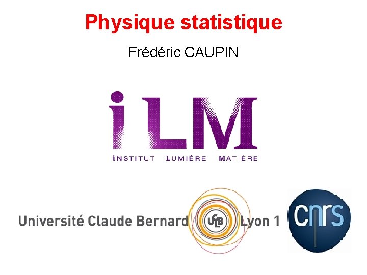 Physique statistique Frédéric CAUPIN 