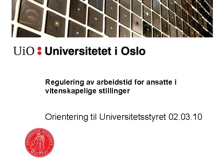 Regulering av arbeidstid for ansatte i vitenskapelige stillinger Orientering til Universitetsstyret 02. 03. 10