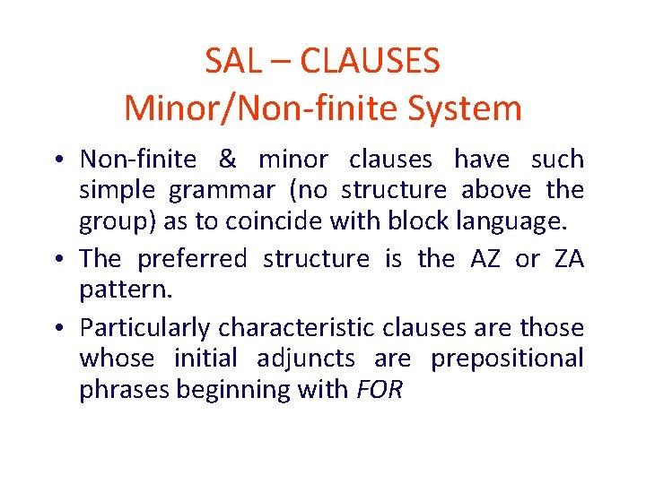 SAL – CLAUSES Minor/Non-finite System • Non-finite & minor clauses have such simple grammar