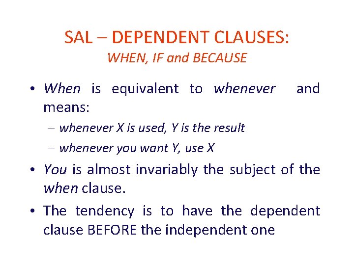 SAL – DEPENDENT CLAUSES: WHEN, IF and BECAUSE • When is equivalent to whenever