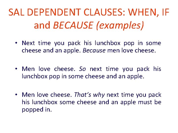 SAL DEPENDENT CLAUSES: WHEN, IF and BECAUSE (examples) • Next time you pack his