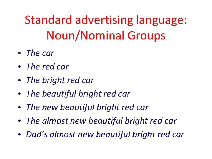 Standard advertising language: Noun/Nominal Groups • • The car The red car The bright