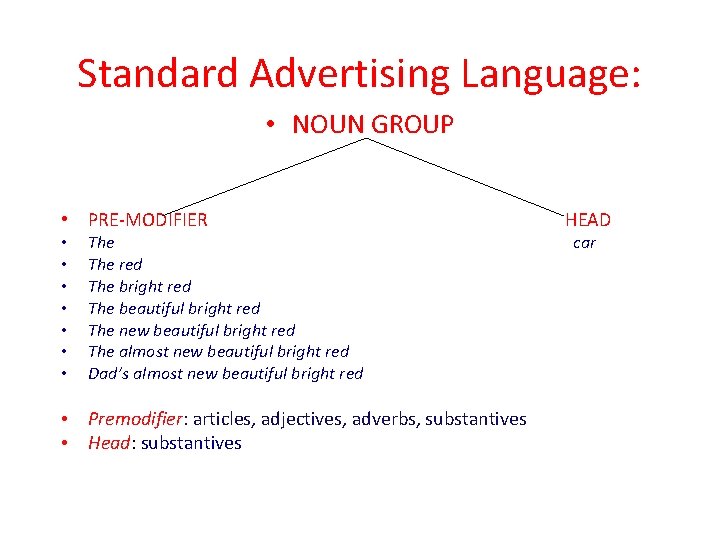 Standard Advertising Language: • NOUN GROUP • PRE-MODIFIER • • The red The bright