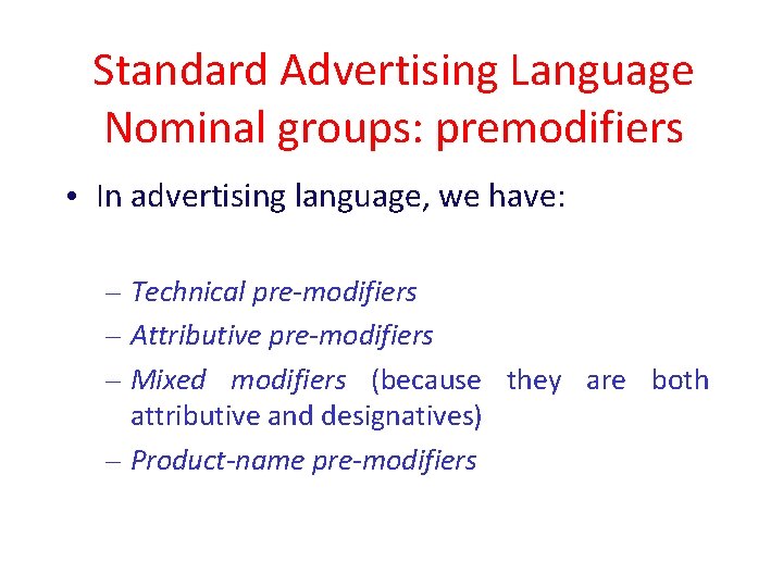 Standard Advertising Language Nominal groups: premodifiers • In advertising language, we have: – Technical