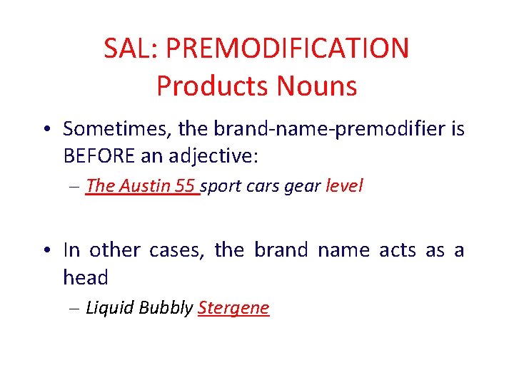 SAL: PREMODIFICATION Products Nouns • Sometimes, the brand-name-premodifier is BEFORE an adjective: – The