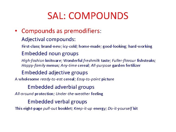 SAL: COMPOUNDS • Compounds as premodifiers: Adjectival compounds: First-class; brand-new; icy-cold; home-made; good-looking; hard-working
