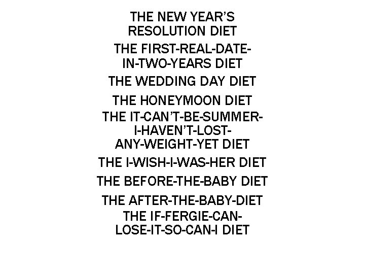 THE NEW YEAR’S RESOLUTION DIET THE FIRST-REAL-DATEIN-TWO-YEARS DIET THE WEDDING DAY DIET THE HONEYMOON