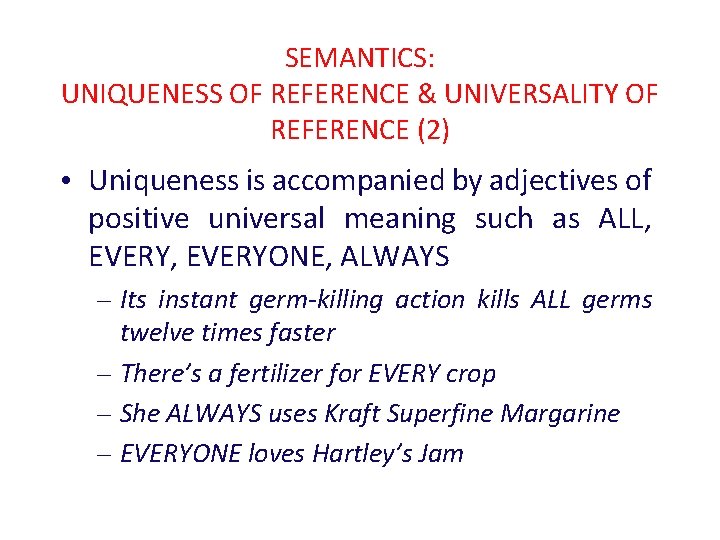 SEMANTICS: UNIQUENESS OF REFERENCE & UNIVERSALITY OF REFERENCE (2) • Uniqueness is accompanied by