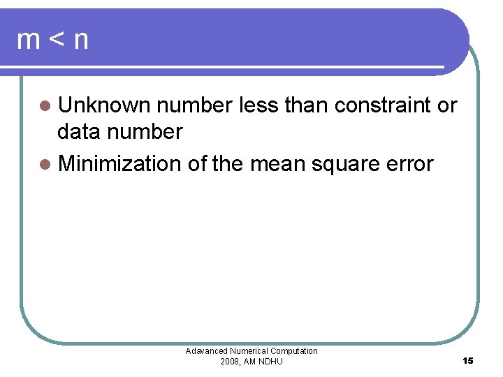 m<n l Unknown number less than constraint or data number l Minimization of the