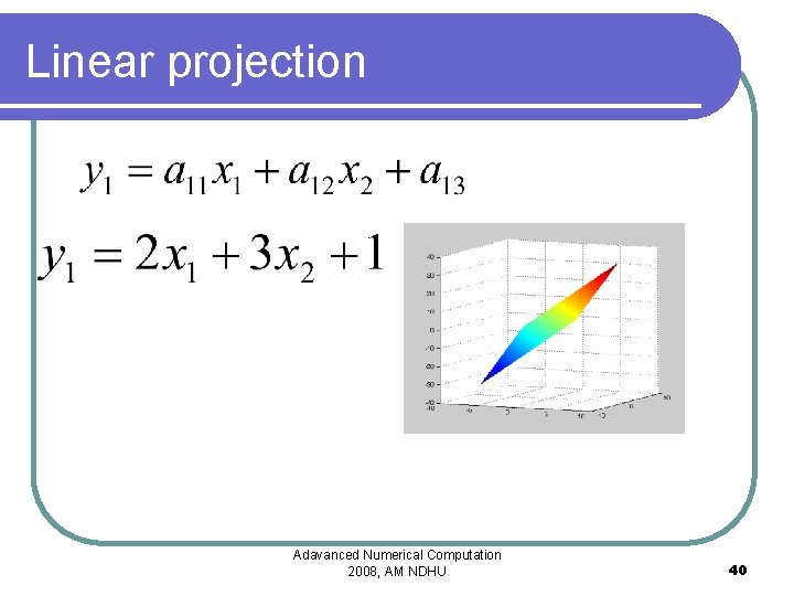 Linear projection Adavanced Numerical Computation 2008, AM NDHU 40 