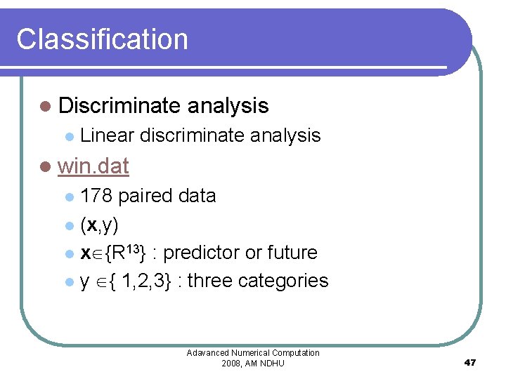 Classification l Discriminate l analysis Linear discriminate analysis l win. dat 178 paired data