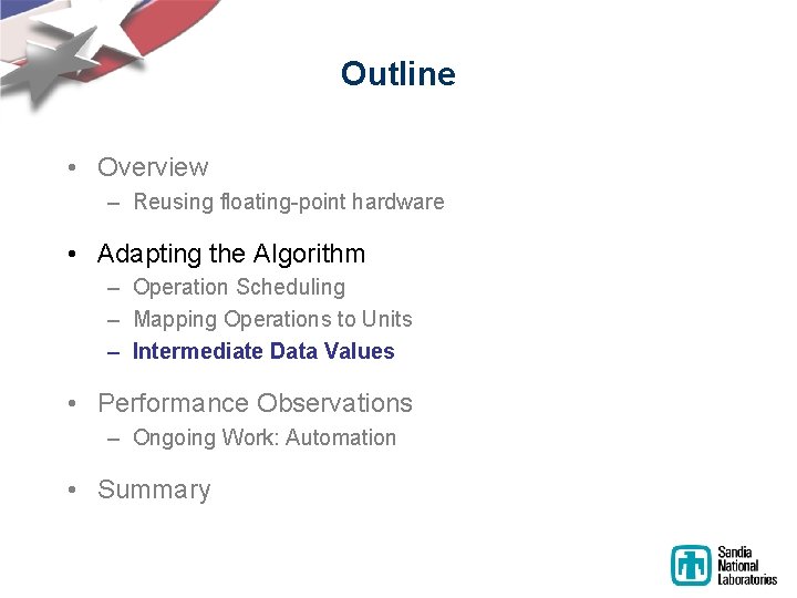 Outline • Overview – Reusing floating-point hardware • Adapting the Algorithm – Operation Scheduling Outline • Overview – Reusing floating-point hardware • Adapting the Algorithm – Operation Scheduling