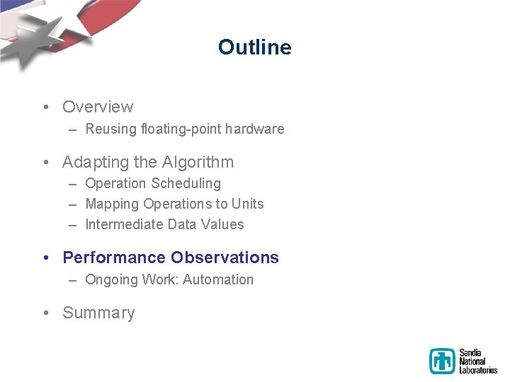 Outline • Overview – Reusing floating-point hardware • Adapting the Algorithm – Operation Scheduling Outline • Overview – Reusing floating-point hardware • Adapting the Algorithm – Operation Scheduling