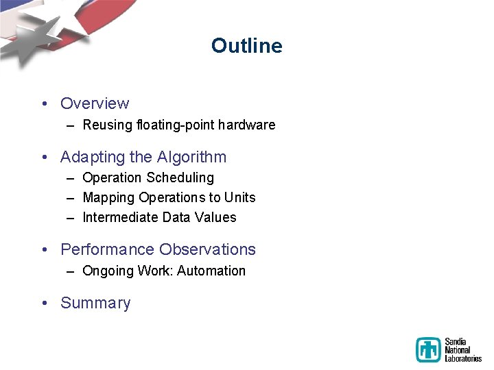 Outline • Overview – Reusing floating-point hardware • Adapting the Algorithm – Operation Scheduling Outline • Overview – Reusing floating-point hardware • Adapting the Algorithm – Operation Scheduling