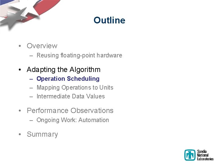 Outline • Overview – Reusing floating-point hardware • Adapting the Algorithm – Operation Scheduling Outline • Overview – Reusing floating-point hardware • Adapting the Algorithm – Operation Scheduling