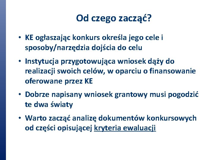 Od czego zacząć? • KE ogłaszając konkurs określa jego cele i sposoby/narzędzia dojścia do