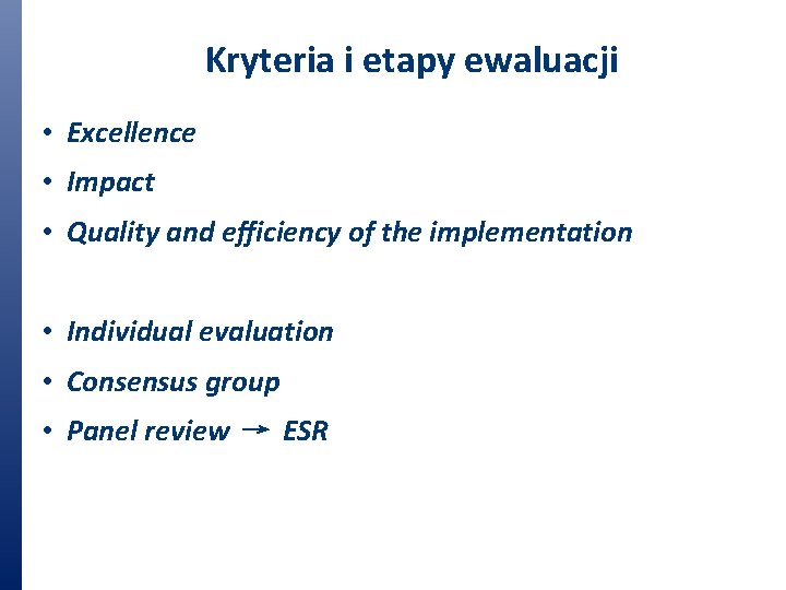 Kryteria i etapy ewaluacji • Excellence • Impact • Quality and efficiency of the