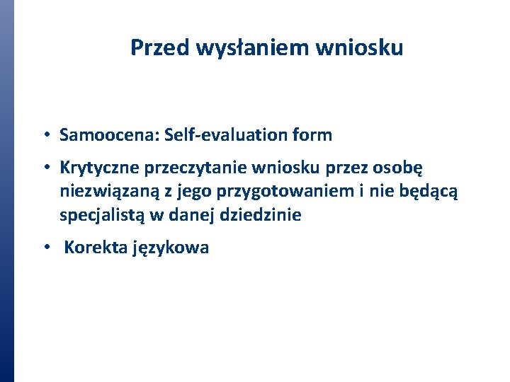 Przed wysłaniem wniosku • Samoocena: Self-evaluation form • Krytyczne przeczytanie wniosku przez osobę niezwiązaną