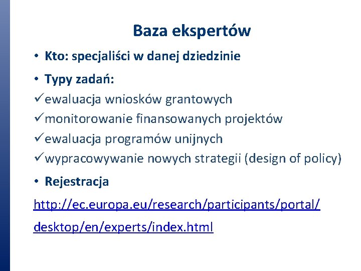 Baza ekspertów • Kto: specjaliści w danej dziedzinie • Typy zadań: üewaluacja wniosków grantowych