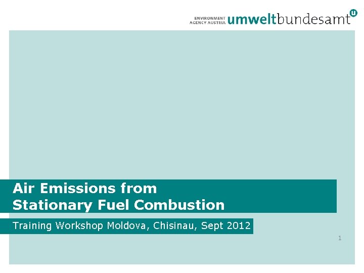 Air Emissions from Stationary Fuel Combustion Training Workshop Moldova, Chisinau, Sept 2012 1 