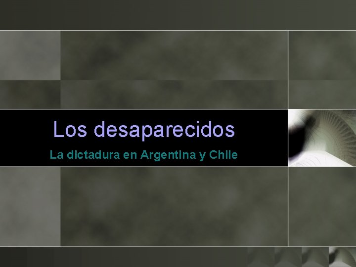 Los desaparecidos La dictadura en Argentina y Chile 