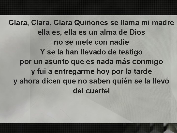 Clara, Clara Quiñones se llama mi madre ella es, ella es un alma de