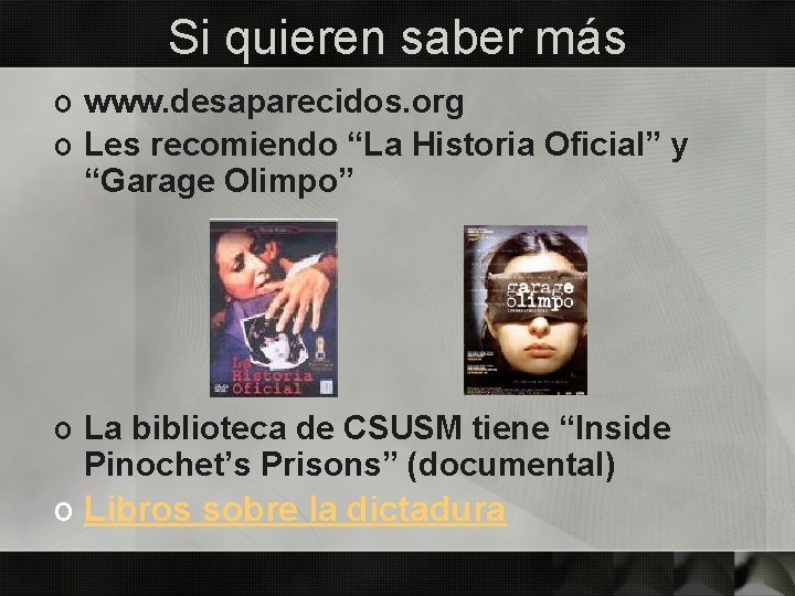 Si quieren saber más o www. desaparecidos. org o Les recomiendo “La Historia Oficial”