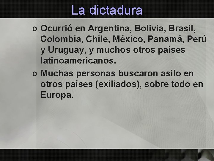 La dictadura o Ocurrió en Argentina, Bolivia, Brasil, Colombia, Chile, México, Panamá, Perú y