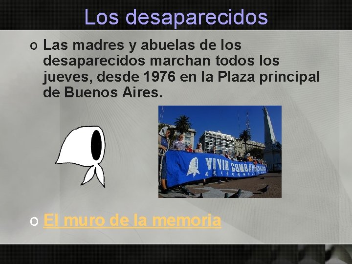 Los desaparecidos o Las madres y abuelas de los desaparecidos marchan todos los jueves,