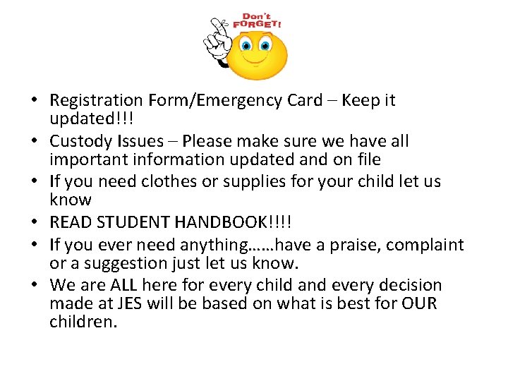  • Registration Form/Emergency Card – Keep it updated!!! • Custody Issues – Please