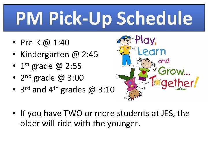 PM Pick-Up Schedule • • • Pre-K @ 1: 40 Kindergarten @ 2: 45
