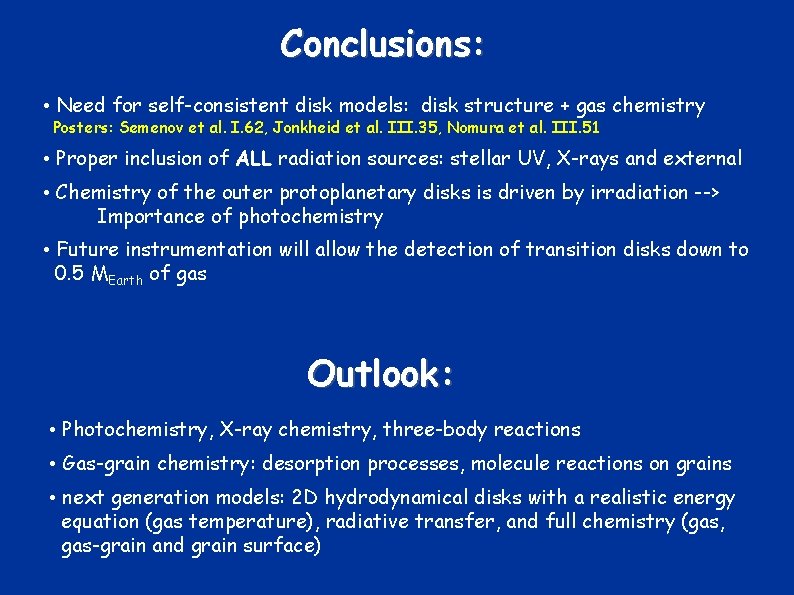 Conclusions: • Need for self-consistent disk models: disk structure + gas chemistry Posters: Semenov