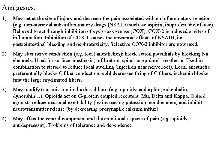 Analgesics: 1) May act at the site of injury and decrease the pain associated