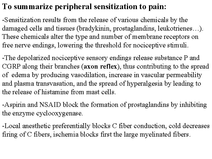 To summarize peripheral sensitization to pain: -Sensitization results from the release of various chemicals